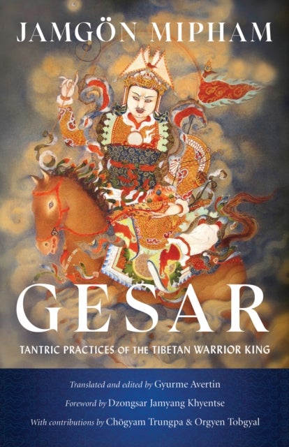 Gesar - Tantric Practices of the Tibetan Warrior King