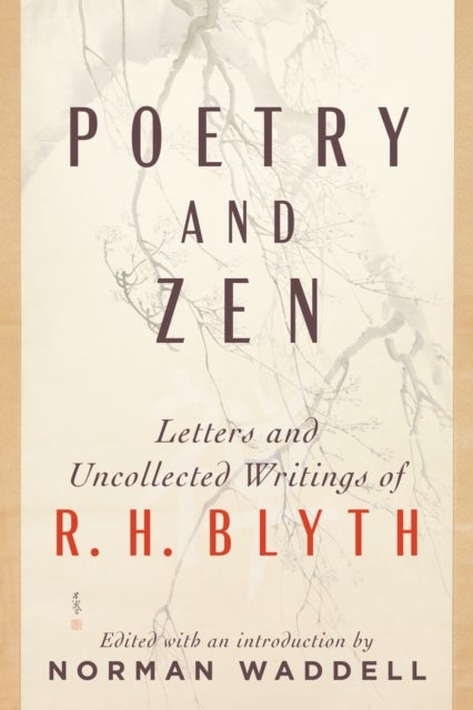 Poetry and Zen - Letters and Uncollected Writings of R. H. Blyth