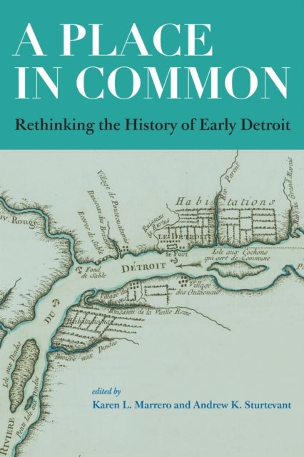 A Place in Common - Rethinking the History of Early Detroit