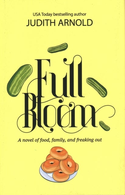 Full Bloom - A Novel of Food, Family, and Freaking Out