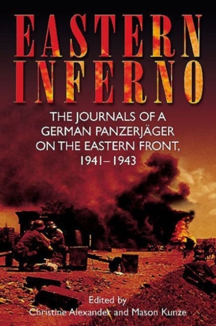 Eastern Inferno - The Journals of a German Panzerjager on the Eastern Front, 1941–1943