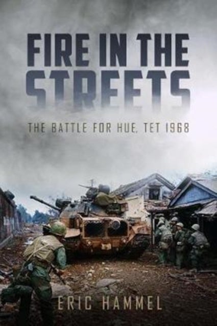 Fire in the Streets - The Battle for Hue, Tet 1968
