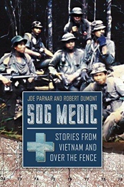 SOG Medic - Stories from Vietnam and Over the Fence
