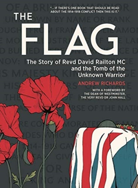 The Flag - The story of Revd David Railton MC and the Tomb of the Unknown Warrior