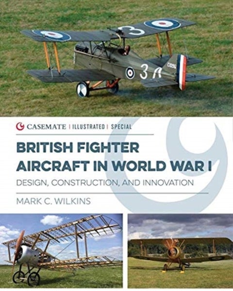 British Fighter Aircraft in WWI - Design, Construction and Innovation