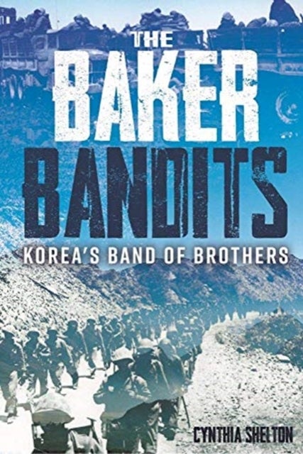 Baker Bandits - Korea's Band of Brothers