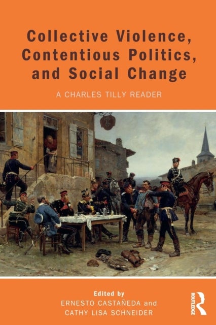 Collective Violence, Contentious Politics, and Social Change - A Charles Tilly Reader