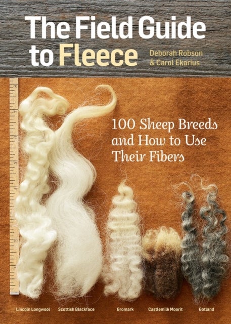 The Field Guide to Fleece - 100 Sheep Breeds & How to Use Their Fibers