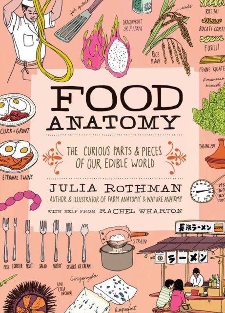 Food Anatomy - The Curious Parts & Pieces of Our Edible World