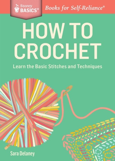 How to Crochet - Learn the Basic Stitches and Techniques. A Storey BASICS® Title
