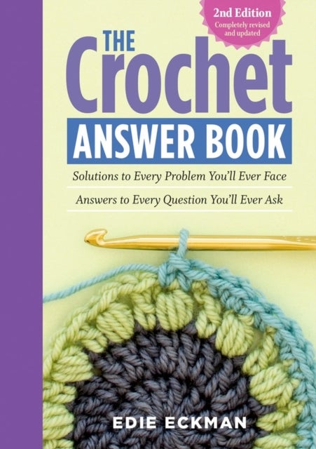 The Crochet Answer Book, 2nd Edition - Solutions to Every Problem You’ll Ever Face; Answers to Every Question You’ll Ever Ask