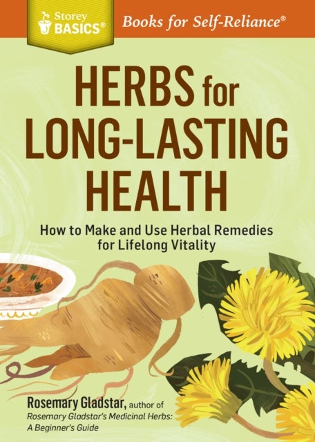 Herbs for Long-Lasting Health - How to Make and Use Herbal Remedies for Lifelong Vitality. A Storey BASICS® Title
