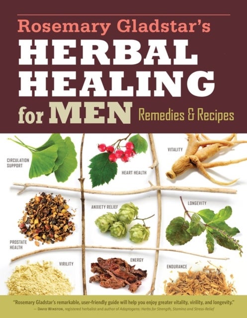 Rosemary Gladstar's Herbal Healing for Men - Remedies and Recipes for Circulation Support, Heart Health, Vitality, Prostate Health, Anxiety Relief, Longevity, Virility, Energy & Endurance