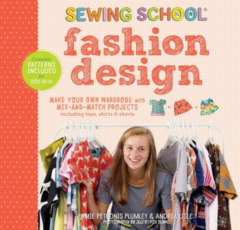 Sewing School ® Fashion Design - Make Your Own Wardrobe with Mix-and-Match Projects Including Tops, Skirts & Shorts