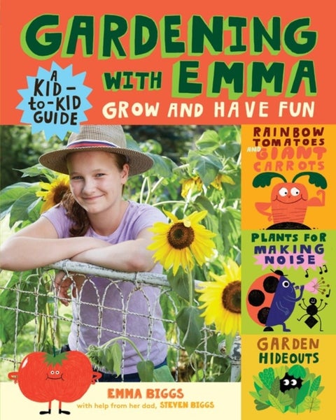 Gardening with Emma: Grow and Have Fun: A Kid-To-Kid Guide - Grow and Have Fun: A Kid-to-Kid Guide