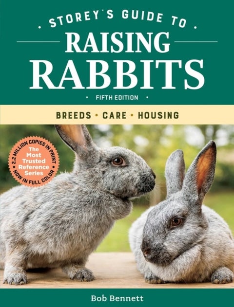 Storey's Guide to Raising Rabbits: Breeds, Care, Housing - Breeds, Care, Housing
