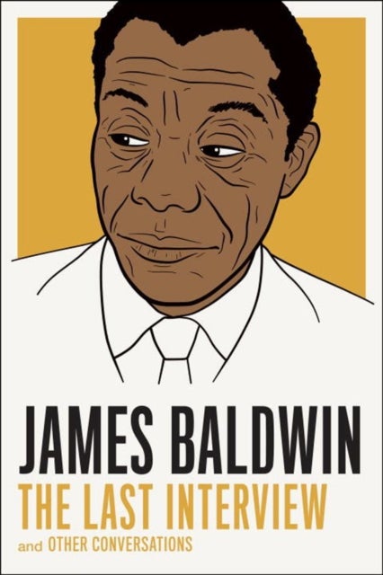 James Baldwin: The Last Interview - And Other Conversations