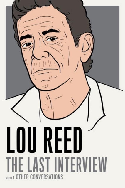 Lou Reed: The Last Interview - and Other Conversations