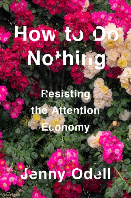 How To Do Nothing - Resisting the Attention Economy