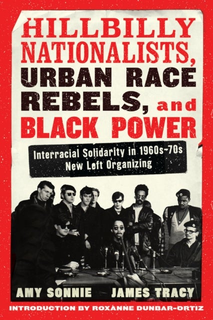 Hillbilly Nationalists, Urban Race Rebels, and Black Power - Interracial Solidarity in 1960s-70s New Left Organizing