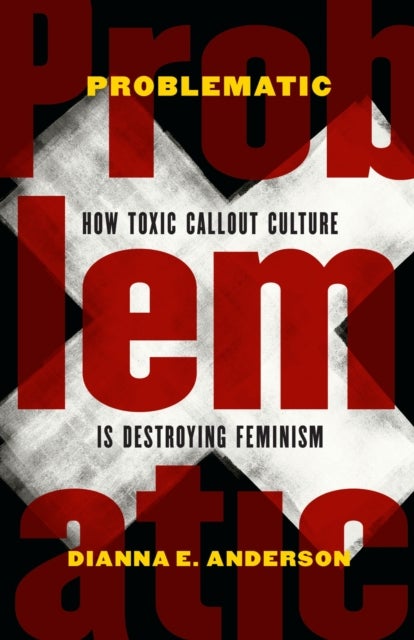Problematic - How Toxic Callout Culture is Destroying Feminism