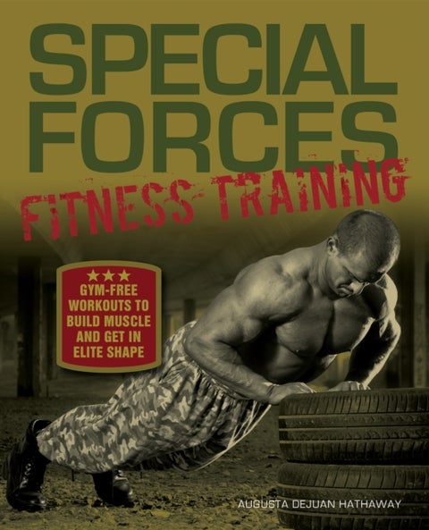 Special Forces Fitness Training - Gym-Free Workouts to Build Muscle and Get in Elite Shape