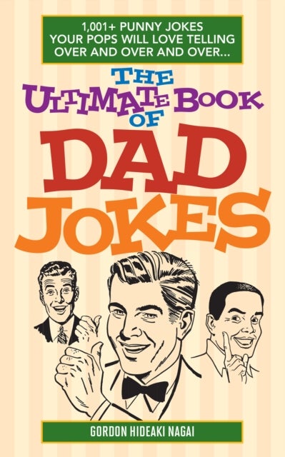 The Ultimate Book Of Dad Jokes - 1,001+ Punny Jokes Your Pops Will Love Telling Over and Over and Over...