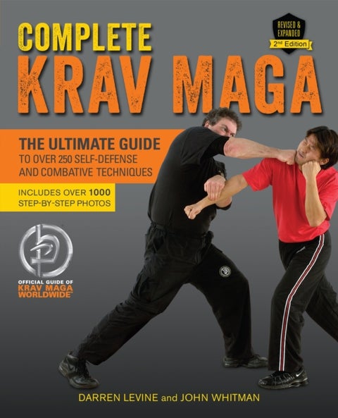 Complete Krav Maga - The Ultimate Guide to Over 250 Self-Defense and Combative Techniques