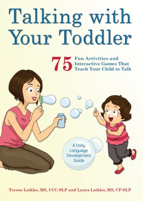 Talking with Your Toddler - 75 Fun Activities and Interactive Games that Teach Your Child to Talk