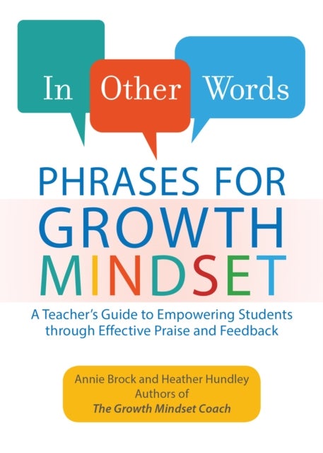 In Other Words: Phrases For Growth Mindset - A Teacher's Guide to Empowering Students through Effective Praise and Feedback