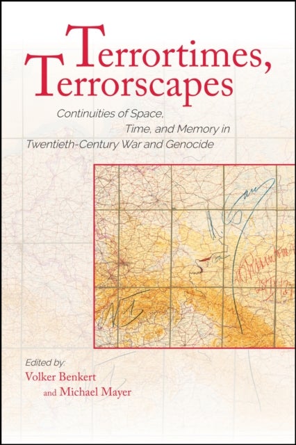 Terrortimes, Terrorscapes - Continuities of Space, Time, and Memory in Twentieth-Century War and Genocide