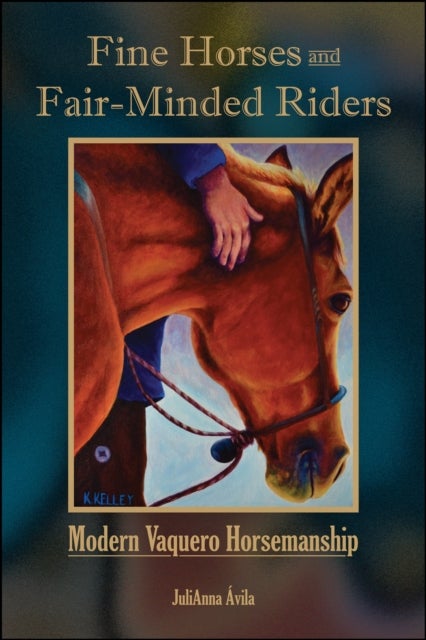 Fine Horses and Fair-Minded Riders - Modern Vaquero Horsemanship