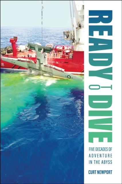 Ready to Dive - Five Decades of Adventure in the Abyss