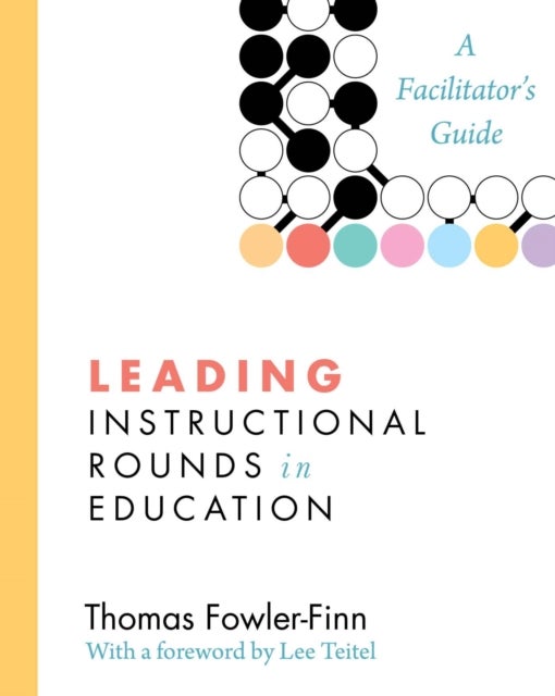 Leading Instructional Rounds in Education - A Facilitator's Guide