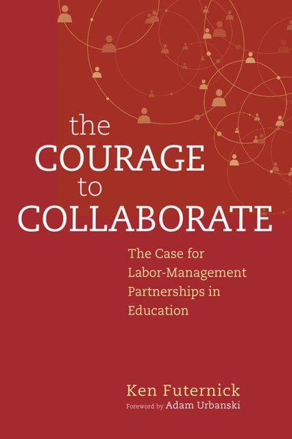 The Courage to Collaborate - The Case for Labor-Management Partnerships in Education