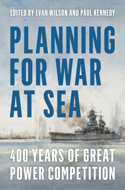 Planning for War at Sea - 400 Years of Great Power Competition