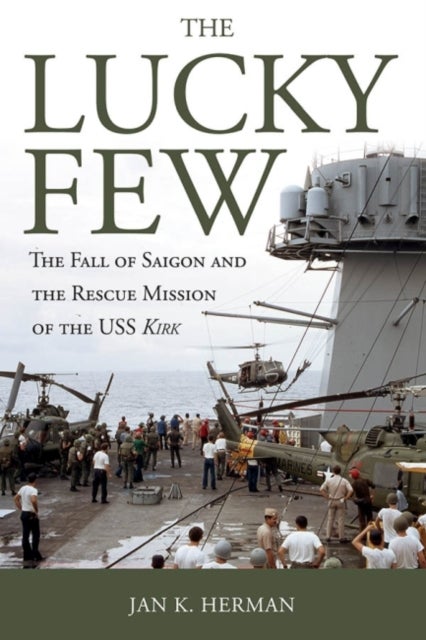The Lucky Few - The Fall of Saigon and the Rescue Mission of the USS Kirk