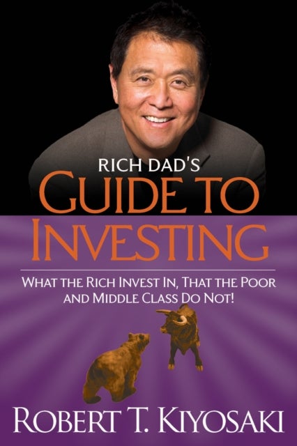 Rich Dad's Guide to Investing - What the Rich Invest in, That the Poor and the Middle Class Do Not!