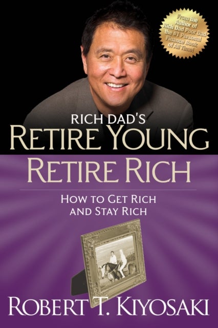 Retire Young Retire Rich - How to Get Rich Quickly and Stay Rich Forever!