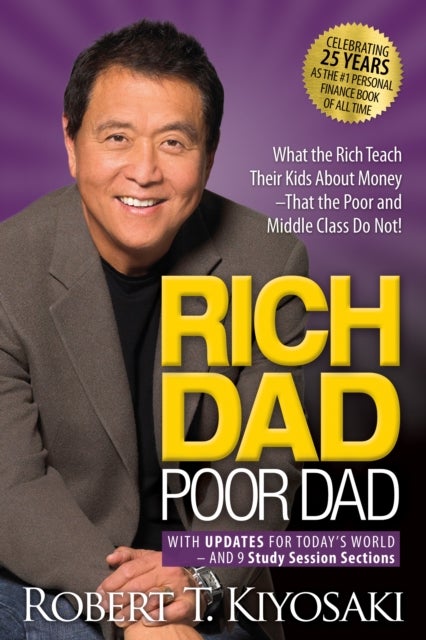 Rich Dad Poor Dad - What the Rich Teach Their Kids About Money That the Poor and Middle Class Do Not!