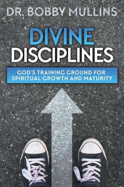 Divine Disciplines - God's Training Ground for Spiritual Growth and Maturity