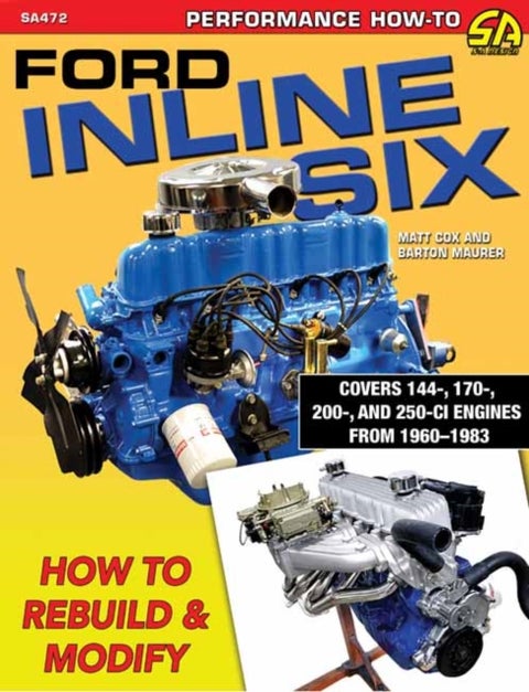 Ford Inline Six - How to Rebuild and Modify