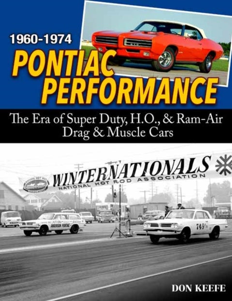 Pontiac Performance 1960-1974 - The Era of the Super Duty, H.O., & Ram Air Drag & Muscle Cars