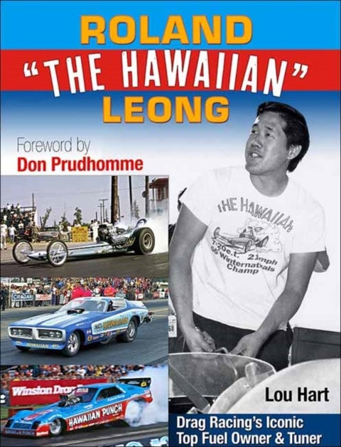 Roland Leong 'The Hawaiian' - Drag Racing’s Iconic Top Fuel Owner & Tuner