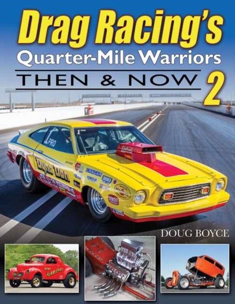 Drag Racing's Quarter-Mile Warriors II - Then & Now