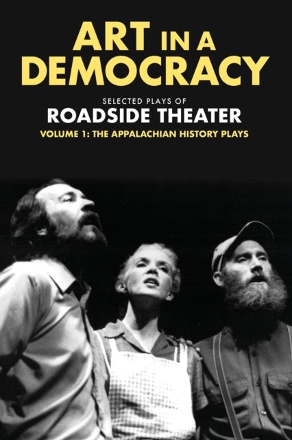 Art in a Democracy - Selected Plays of Roadside Theater, Volume 1: the Appalachian History Plays, 1975–1989
