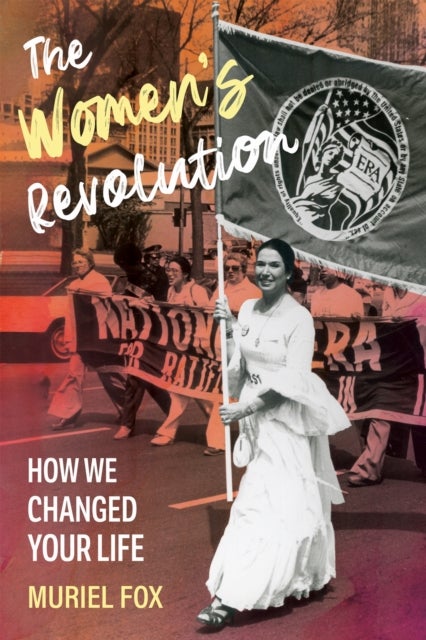 The Women's Revolution - How We Changed Your Life