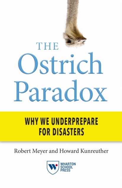 The Ostrich Paradox - Why We Underprepare for Disasters