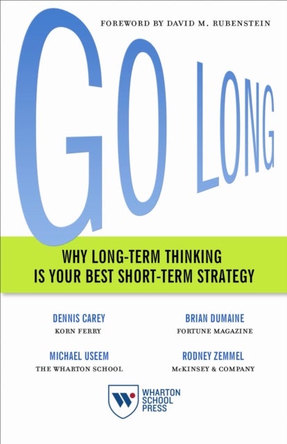 Go Long - Why Long-Term Thinking Is Your Best Short-Term Strategy