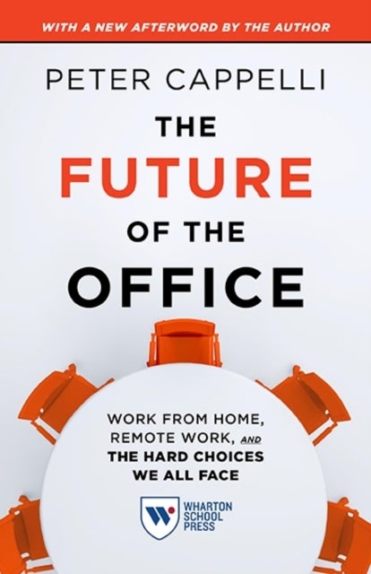The Future of the Office, with a New Afterword by the Author - Work from Home, Remote Work, and the Hard Choices We All Face